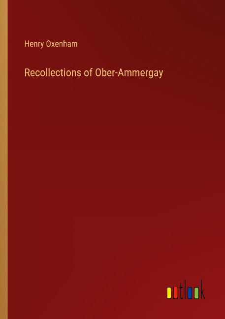 Recollections of Ober-Ammergay