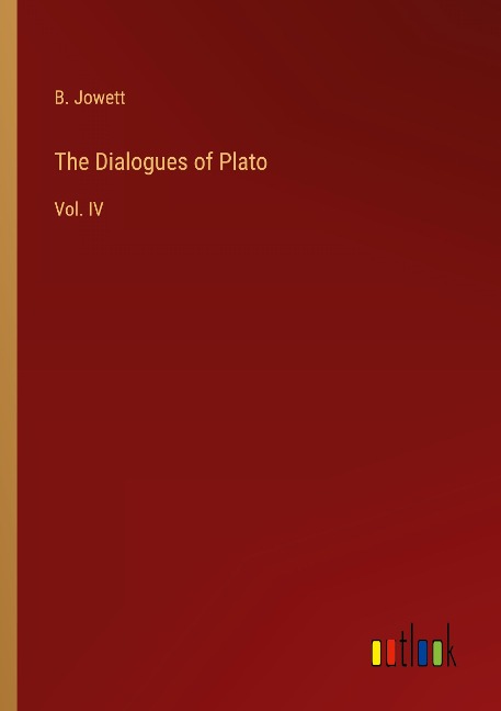 The Dialogues of Plato: Vol. IV