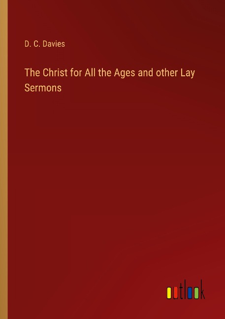 The Christ for All the Ages and other Lay Sermons