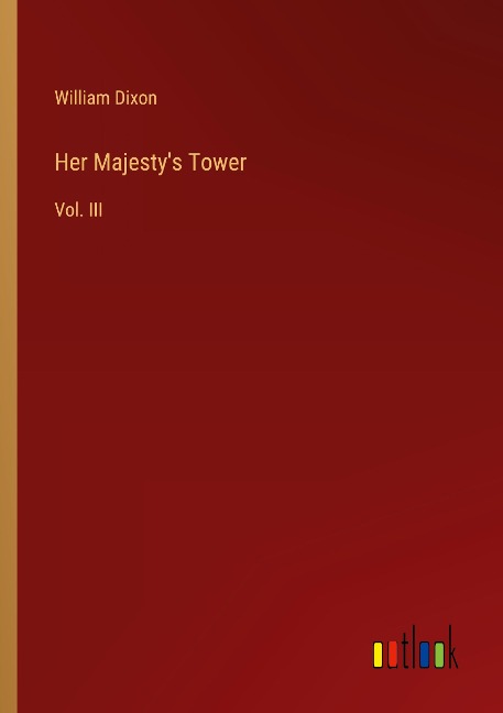 Her Majestys Tower: Vol. III