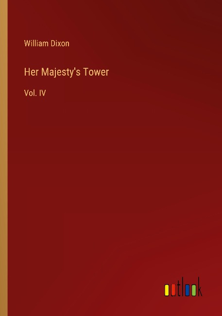 Her Majestys Tower: Vol. IV