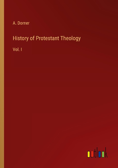 History of Protestant Theology: Vol. I
