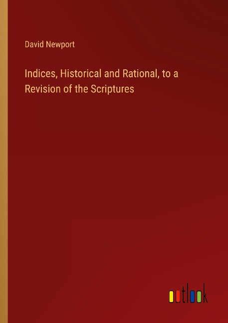 Indices, Historical and Rational, to a Revision of the Scriptures