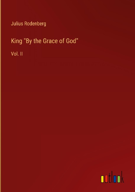 King By the Grace of God: Vol. II