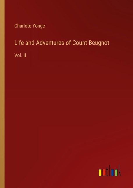 Life and Adventures of Count Beugnot: Vol. II