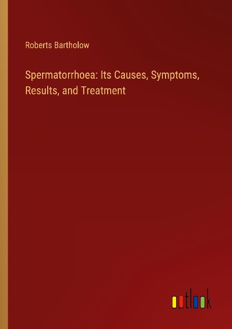 Spermatorrhoea: Its Causes, Symptoms, Results, and Treatment