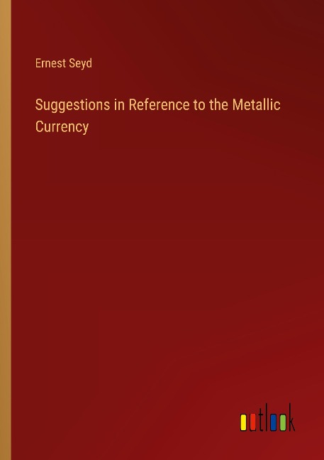 Suggestions in Reference to the Metallic Currency