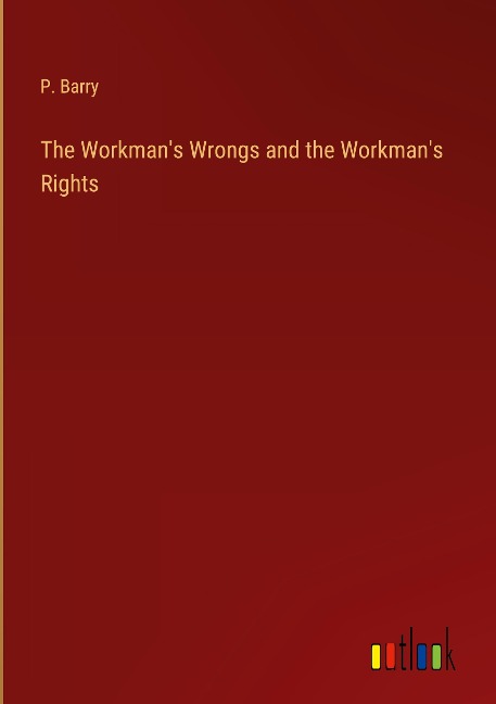 The Workmans Wrongs and the Workmans Rights