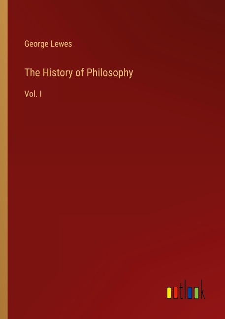 The History of Philosophy: Vol. I