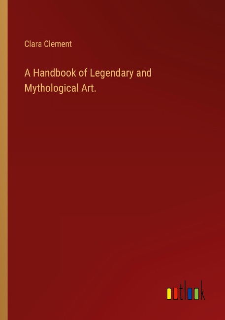 A Handbook of Legendary and Mythological Art.