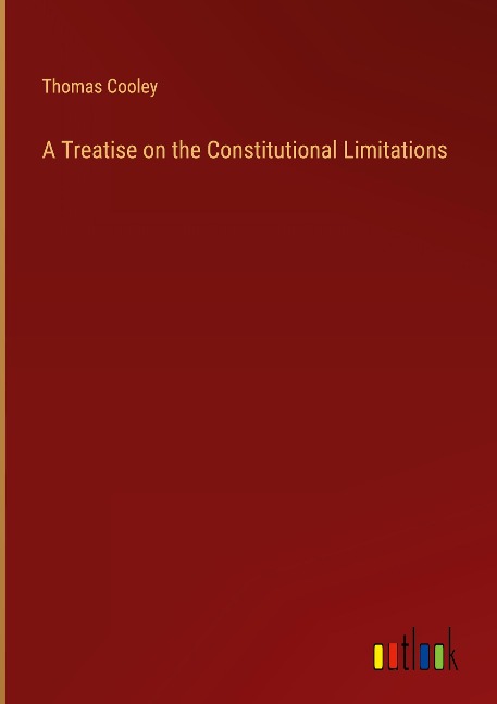 A Treatise on the Constitutional Limitations