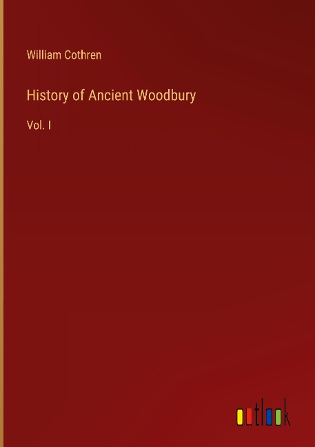 History of Ancient Woodbury: Vol. I