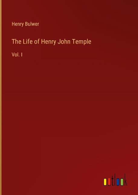The Life of Henry John Temple: Vol. I