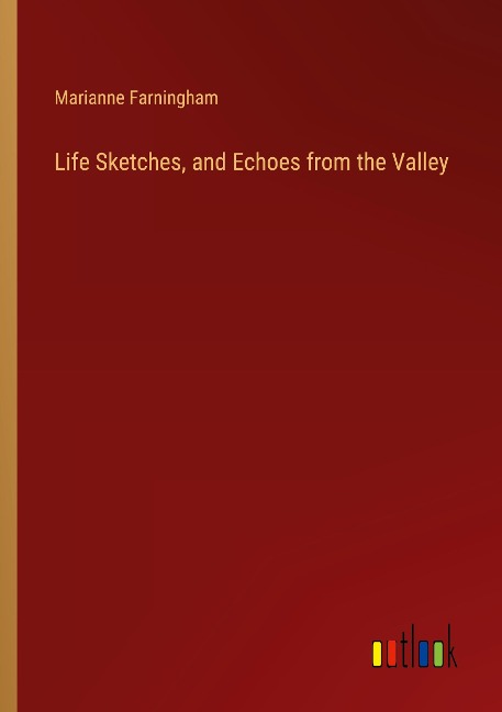 Life Sketches, and Echoes from the Valley