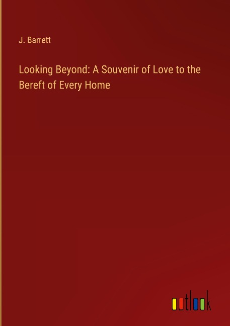Looking Beyond: A Souvenir of Love to the Bereft of Every Home