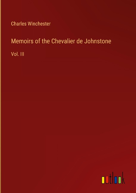 Memoirs of the Chevalier de Johnstone: Vol. III