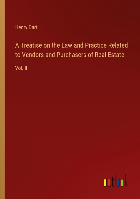 A Treatise on the Law and Practice Related to Vendors and Purchasers of Real Estate: Vol. II