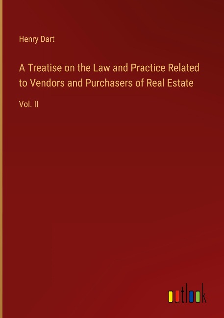 A Treatise on the Law and Practice Related to Vendors and Purchasers of Real Estate: Vol. II
