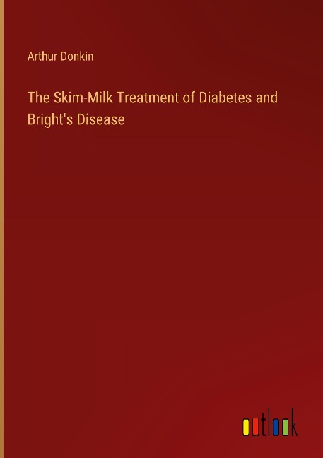 The Skim-Milk Treatment of Diabetes and Brights Disease