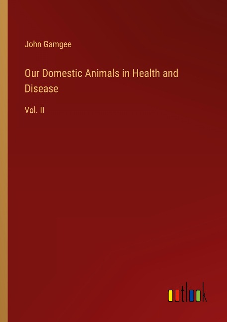 Our Domestic Animals in Health and Disease: Vol. II