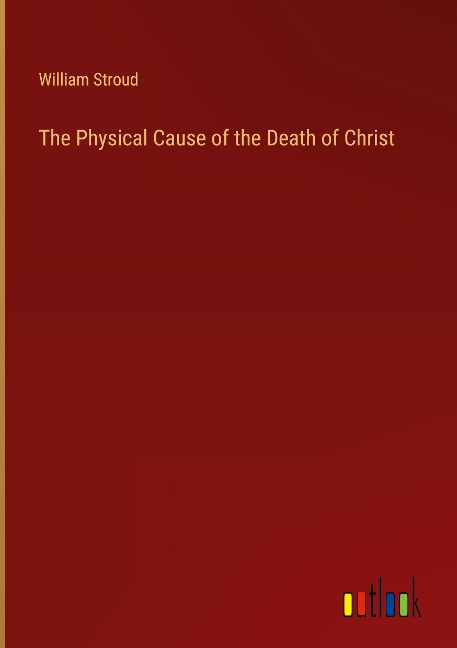 The Physical Cause of the Death of Christ