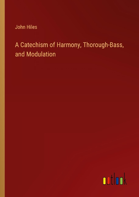A Catechism of Harmony, Thorough-Bass, and Modulation