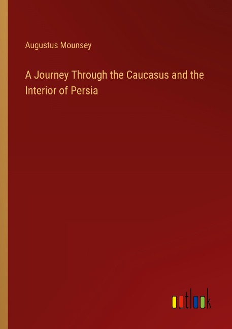 A Journey Through the Caucasus and the Interior of Persia