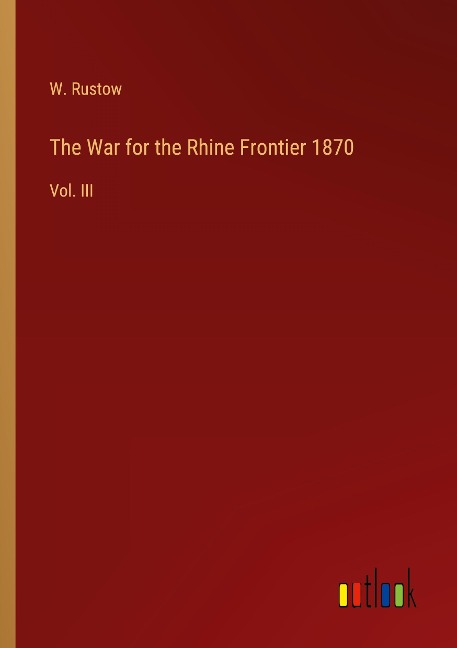 The War for the Rhine Frontier 1870: Vol. III