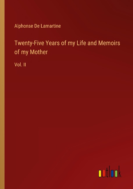 Twenty-Five Years of my Life and Memoirs of my Mother: Vol. II
