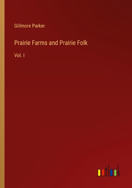 Prairie Farms and Prairie Folk: Vol. I