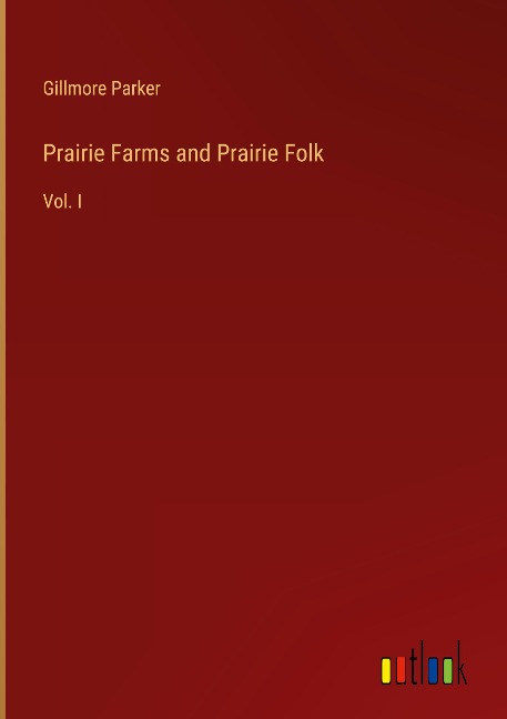 Prairie Farms and Prairie Folk: Vol. I