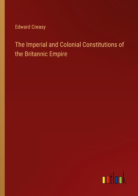 The Imperial and Colonial Constitutions of the Britannic Empire
