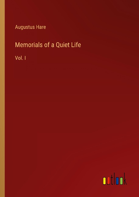 Memorials of a Quiet Life: Vol. I