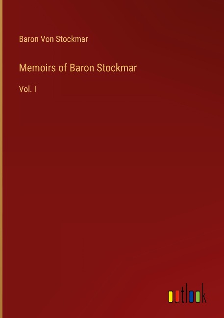 Memoirs of Baron Stockmar: Vol. I