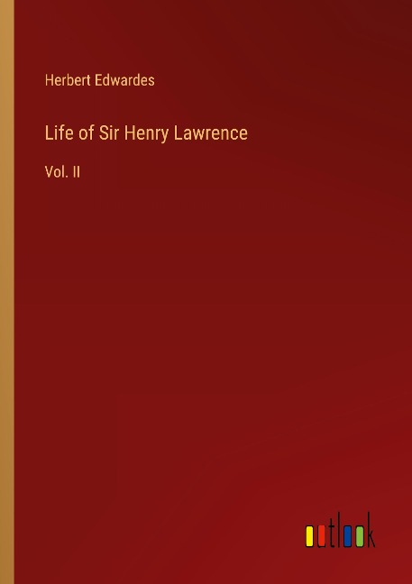 Life of Sir Henry Lawrence: Vol. II