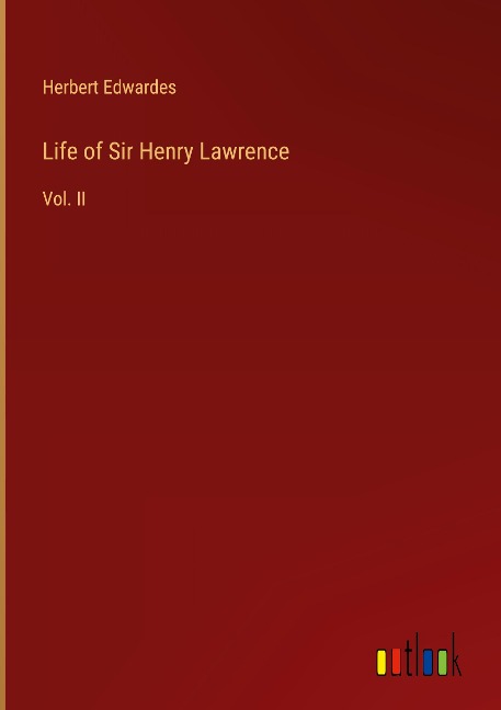 Life of Sir Henry Lawrence: Vol. II