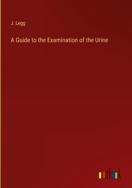 A Guide to the Examination of the Urine