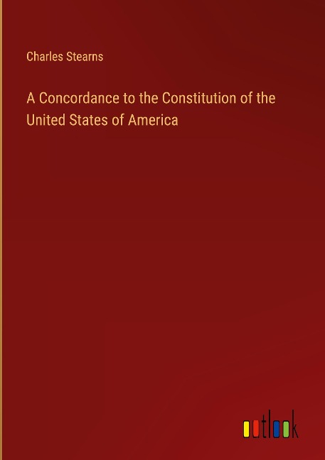 A Concordance to the Constitution of the United States of America