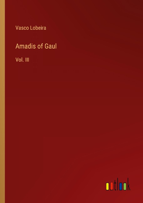 Amadis of Gaul: Vol. III