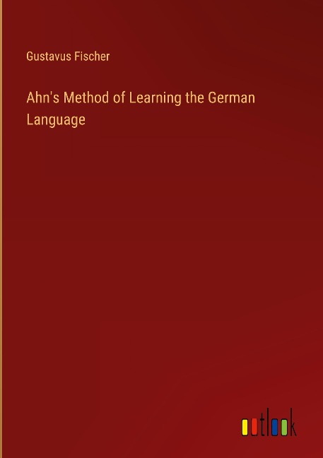 Ahns Method of Learning the German Language