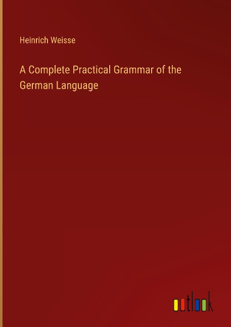 A Complete Practical Grammar of the German Language