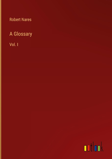 A Glossary: Vol. I