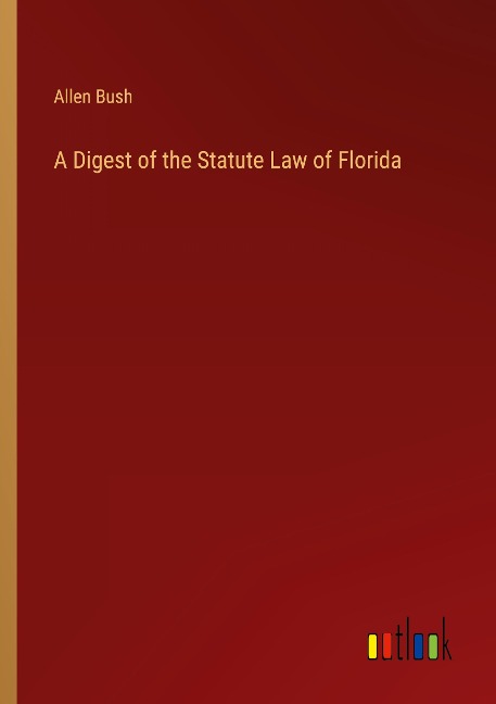 A Digest of the Statute Law of Florida