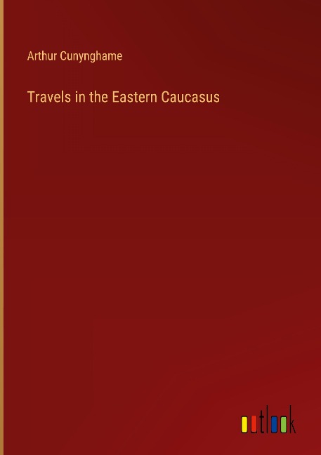 Travels in the Eastern Caucasus