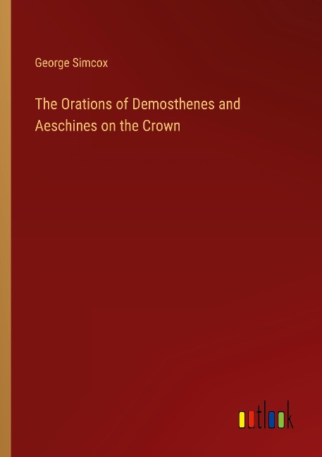 The Orations of Demosthenes and Aeschines on the Crown