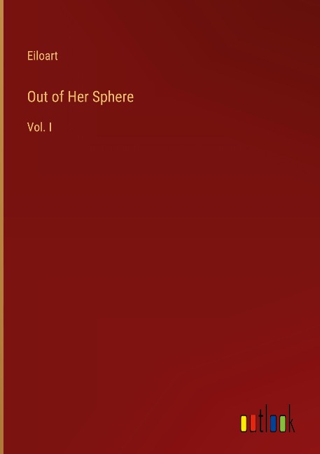 Out of Her Sphere: Vol. I