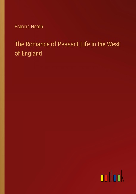 The Romance of Peasant Life in the West of England