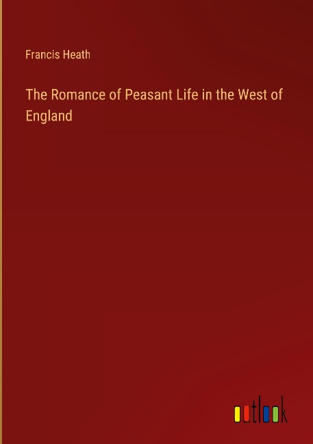 The Romance of Peasant Life in the West of England