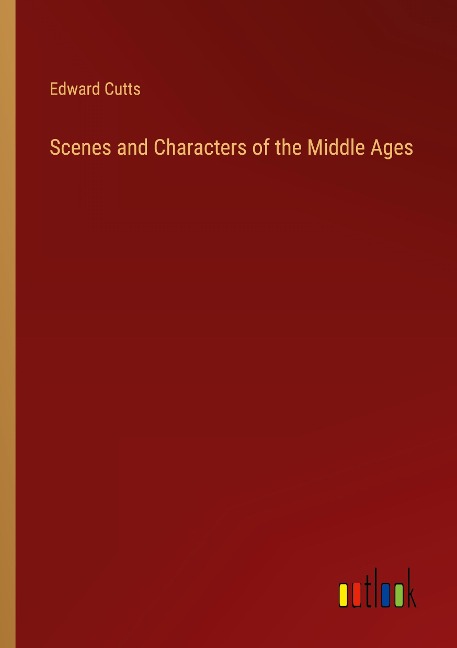 Scenes and Characters of the Middle Ages