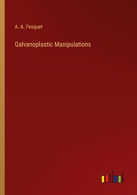 Galvanoplastic Manipulations